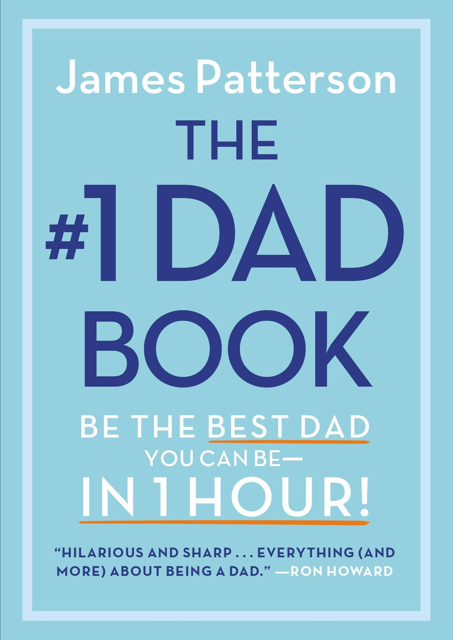 The #1 Dad Book: Be the Best Dad You Can Be in 1 Hour